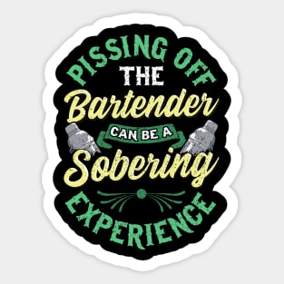 Funny Pissing Off The Bartender Can Be Sobering Sticker